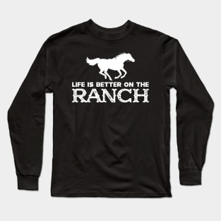 Horse Ranch - Life is better on the ranch Long Sleeve T-Shirt